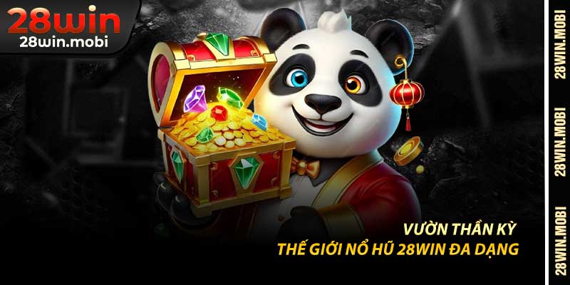 Vườn Thần Kỳ – Thế Giới Nổ Hũ 28Win Đa Dạng